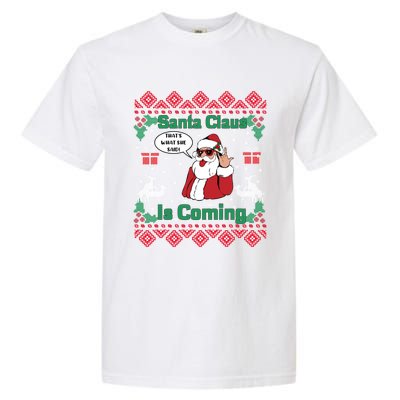 Santa Claus Is Coming That What She Said Ugly Christmas Great Gift Garment-Dyed Heavyweight T-Shirt