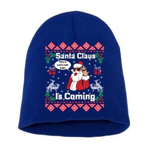 Santa Claus Is Coming That What She Said Ugly Christmas Cute Gift Short Acrylic Beanie