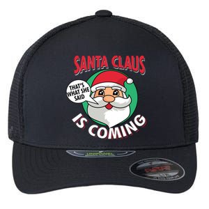 Santa Claus Is Coming ThatS What She Said Christmas Adult Gift Flexfit Unipanel Trucker Cap