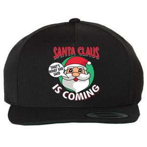 Santa Claus Is Coming ThatS What She Said Christmas Adult Gift Wool Snapback Cap