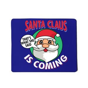 Santa Claus Is Coming ThatS What She Said Christmas Adult Gift Mousepad