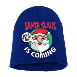 Santa Claus Is Coming ThatS What She Said Christmas Adult Gift Short Acrylic Beanie