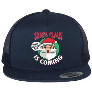 Santa Claus Is Coming ThatS What She Said Christmas Adult Gift Flat Bill Trucker Hat