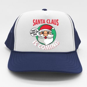 Santa Claus Is Coming ThatS What She Said Christmas Adult Gift Trucker Hat