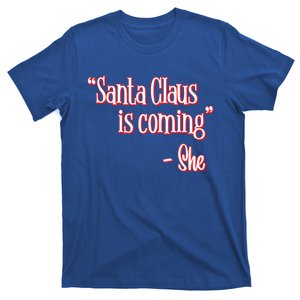 Santa Claus Is Coming ThatS What She Said Christmas Pun Gift T-Shirt