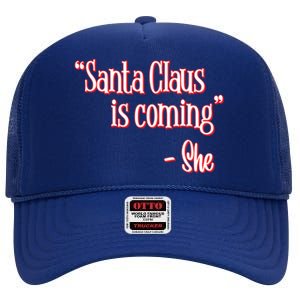 Santa Claus Is Coming ThatS What She Said Christmas Pun Gift High Crown Mesh Back Trucker Hat