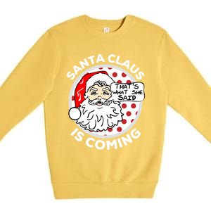 Santa Claus Is Coming ThatS What She Said Christmas Gift Meaningful Gift Premium Crewneck Sweatshirt