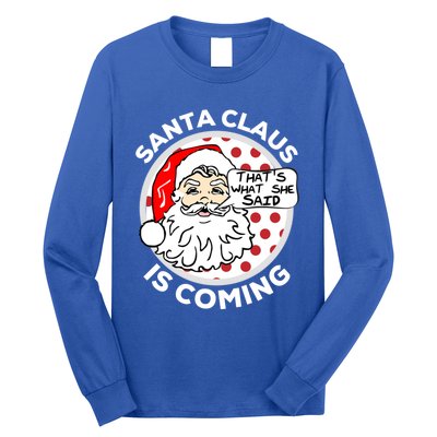 Santa Claus Is Coming ThatS What She Said Christmas Gift Meaningful Gift Long Sleeve Shirt