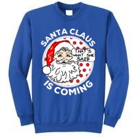 Santa Claus Is Coming ThatS What She Said Christmas Gift Meaningful Gift Sweatshirt