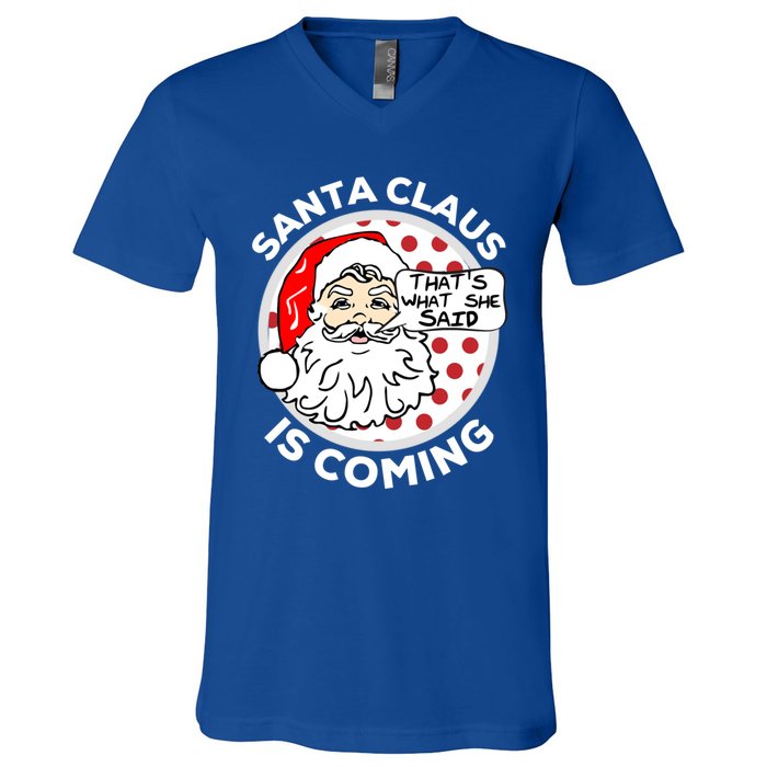 Santa Claus Is Coming ThatS What She Said Christmas Gift Meaningful Gift V-Neck T-Shirt