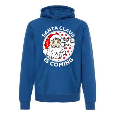 Santa Claus Is Coming ThatS What She Said Christmas Gift Meaningful Gift Premium Hoodie