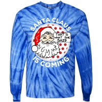 Santa Claus Is Coming ThatS What She Said Christmas Gift Meaningful Gift Tie-Dye Long Sleeve Shirt