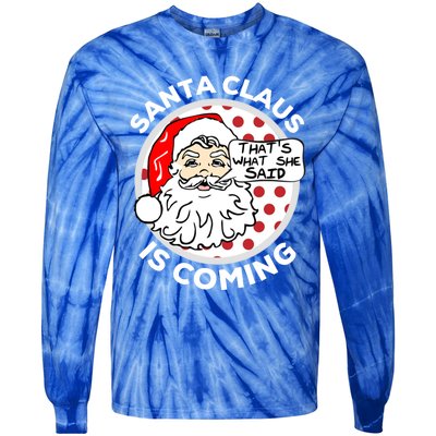 Santa Claus Is Coming ThatS What She Said Christmas Gift Meaningful Gift Tie-Dye Long Sleeve Shirt