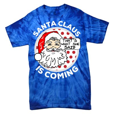 Santa Claus Is Coming ThatS What She Said Christmas Gift Meaningful Gift Tie-Dye T-Shirt