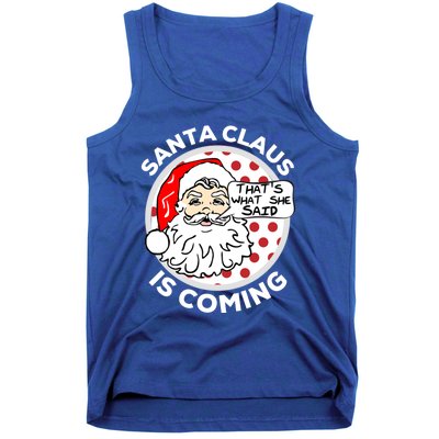 Santa Claus Is Coming ThatS What She Said Christmas Gift Meaningful Gift Tank Top