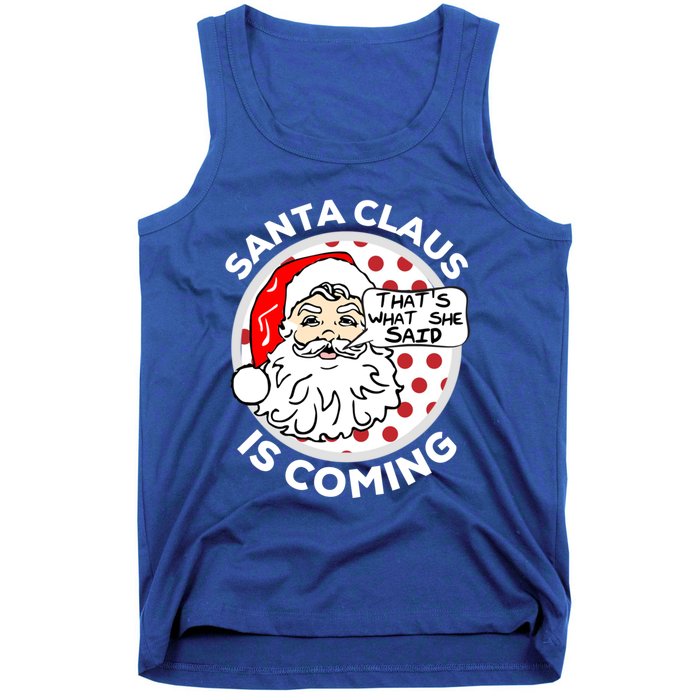 Santa Claus Is Coming ThatS What She Said Christmas Gift Meaningful Gift Tank Top