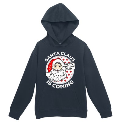 Santa Claus Is Coming ThatS What She Said Christmas Gift Meaningful Gift Urban Pullover Hoodie