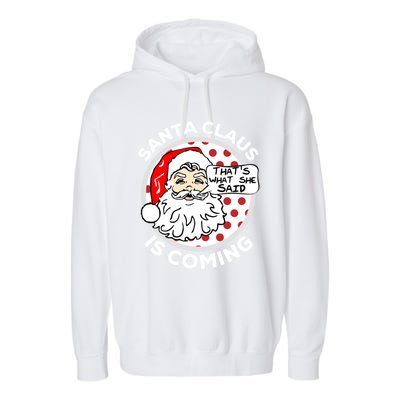 Santa Claus Is Coming ThatS What She Said Christmas Gift Meaningful Gift Garment-Dyed Fleece Hoodie