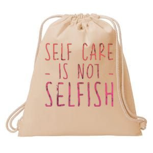 Self Care Is Not Selfish Drawstring Bag