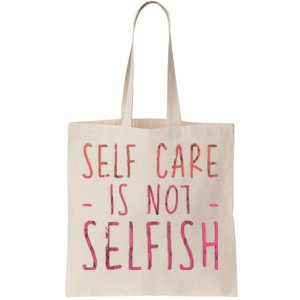 Self Care Is Not Selfish Tote Bag