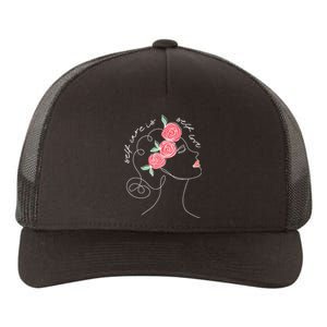 Self Care Is Self Love Mental Health Matters Aesthetic Roses Yupoong Adult 5-Panel Trucker Hat