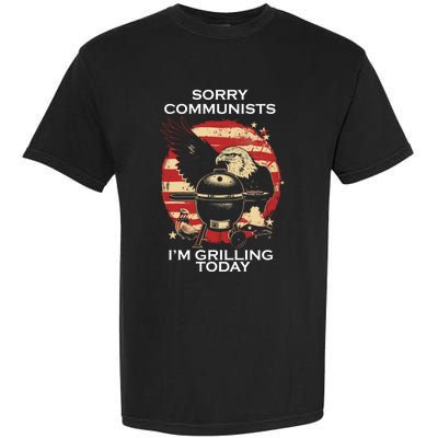 Sorry Communists Im Grilling Today Funny 4th Of July Garment-Dyed Heavyweight T-Shirt