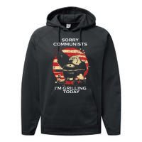 Sorry Communists Im Grilling Today Funny 4th Of July Performance Fleece Hoodie