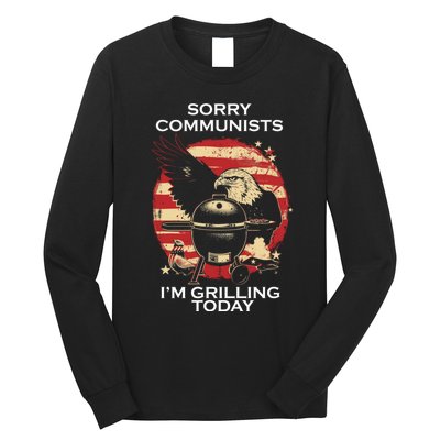 Sorry Communists Im Grilling Today Funny 4th Of July Long Sleeve Shirt