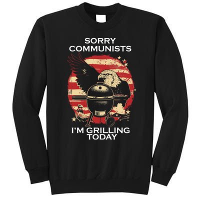 Sorry Communists Im Grilling Today Funny 4th Of July Sweatshirt