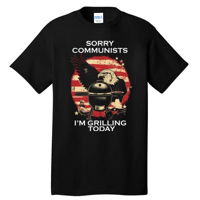 Sorry Communists Im Grilling Today Funny 4th Of July Tall T-Shirt