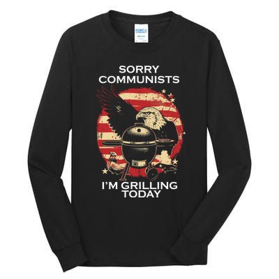 Sorry Communists Im Grilling Today Funny 4th Of July Tall Long Sleeve T-Shirt