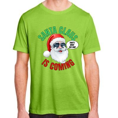 Santa Claus Is Coming ThatS What She Said Cool Santa Cool Gift Adult ChromaSoft Performance T-Shirt