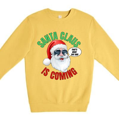 Santa Claus Is Coming ThatS What She Said Cool Santa Cool Gift Premium Crewneck Sweatshirt