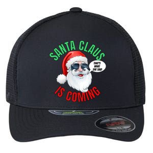 Santa Claus Is Coming ThatS What She Said Cool Santa Cool Gift Flexfit Unipanel Trucker Cap