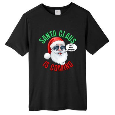 Santa Claus Is Coming ThatS What She Said Cool Santa Cool Gift Tall Fusion ChromaSoft Performance T-Shirt