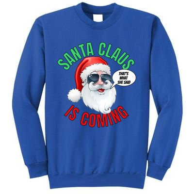 Santa Claus Is Coming ThatS What She Said Cool Santa Cool Gift Sweatshirt