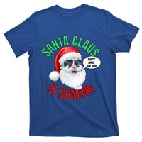 Santa Claus Is Coming ThatS What She Said Cool Santa Cool Gift T-Shirt