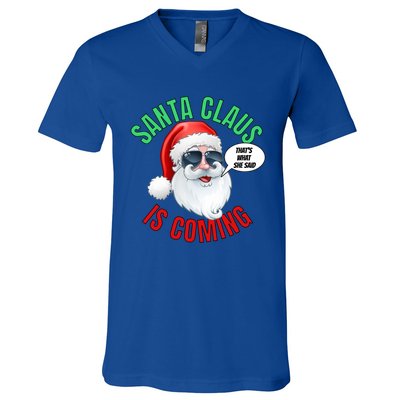 Santa Claus Is Coming ThatS What She Said Cool Santa Cool Gift V-Neck T-Shirt