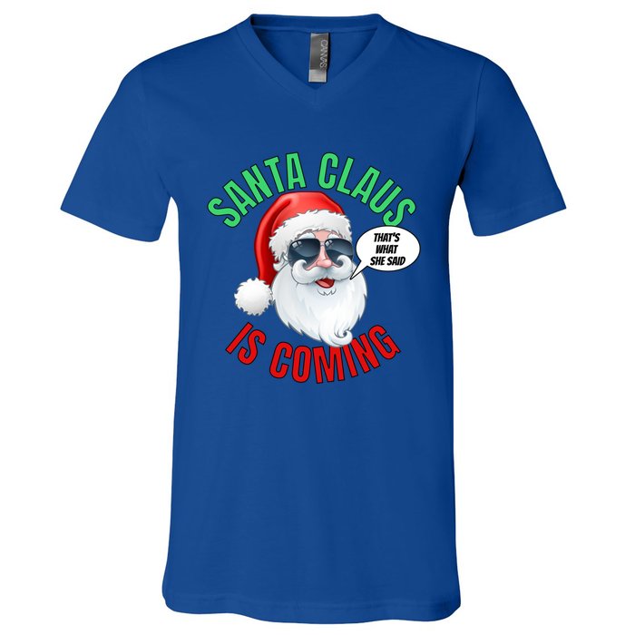 Santa Claus Is Coming ThatS What She Said Cool Santa Cool Gift V-Neck T-Shirt