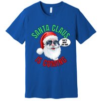 Santa Claus Is Coming ThatS What She Said Cool Santa Cool Gift Premium T-Shirt