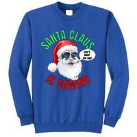 Santa Claus Is Coming ThatS What She Said Cool Santa Cool Gift Tall Sweatshirt