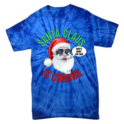 Santa Claus Is Coming ThatS What She Said Cool Santa Cool Gift Tie-Dye T-Shirt