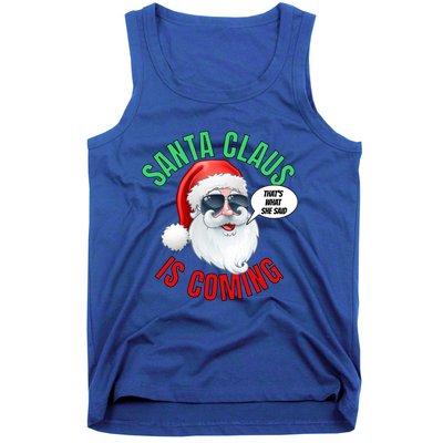 Santa Claus Is Coming ThatS What She Said Cool Santa Cool Gift Tank Top