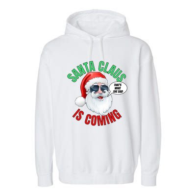 Santa Claus Is Coming ThatS What She Said Cool Santa Cool Gift Garment-Dyed Fleece Hoodie