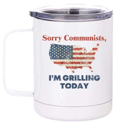 Sorry Communists Im Grilling Today Funny 4th Of July 12 oz Stainless Steel Tumbler Cup