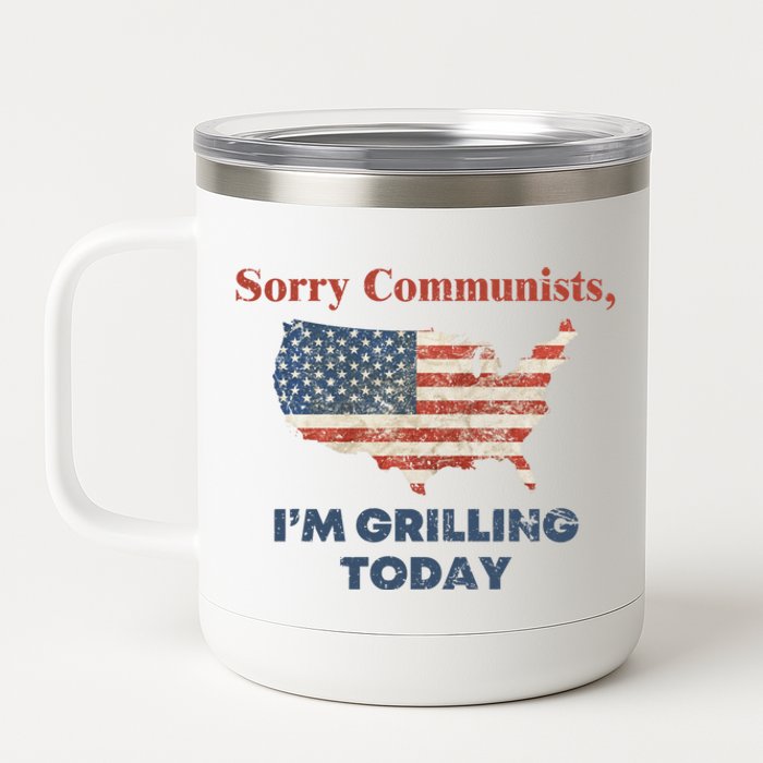 Sorry Communists Im Grilling Today Funny 4th Of July 12 oz Stainless Steel Tumbler Cup