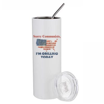 Sorry Communists Im Grilling Today Funny 4th Of July Stainless Steel Tumbler