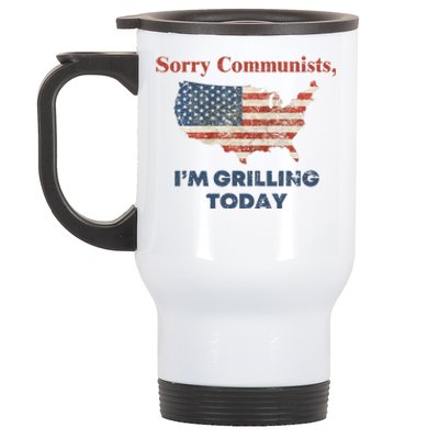 Sorry Communists Im Grilling Today Funny 4th Of July Stainless Steel Travel Mug