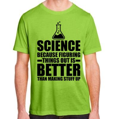 Science Because Figuring Things Out Is Better Adult ChromaSoft Performance T-Shirt