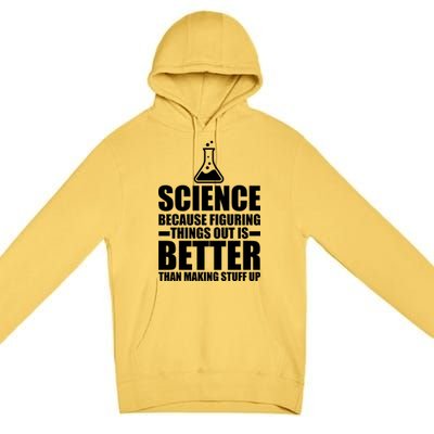 Science Because Figuring Things Out Is Better Premium Pullover Hoodie